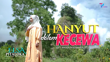 HANYUT DALAM KECEWA  -  ELSA PITALOKA ( Official Music Video )