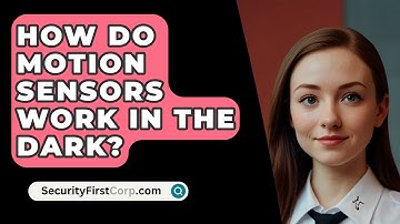 How Do Motion Sensors Work In The Dark? - SecurityFirstCorp.com