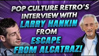Pop Culture Retro interview with Larry Hankin from Escape from Alcatraz!