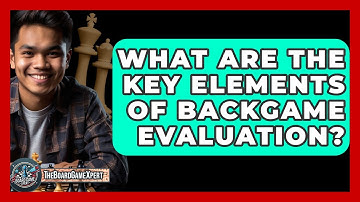 What Are The Key Elements Of Backgame Evaluation? - The Board Game Xpert
