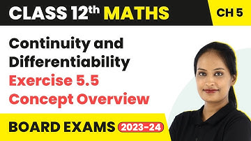 Continuity and Differentiability - Exercise 5.5 Concept Overview | Class 12 Maths Ch 5 CBSE/IIT-JEE