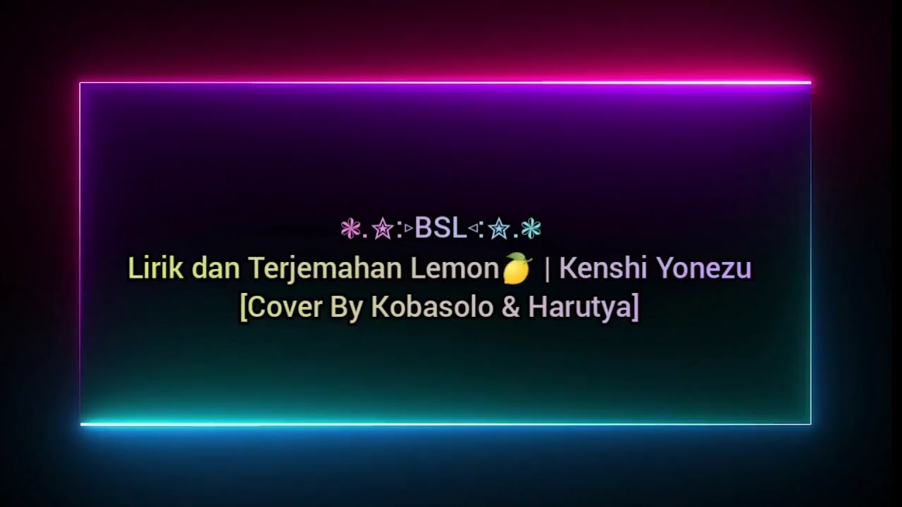 Lirik dan Terjemahan Lemon Kenshi Yonezu [Cover by Kobasolo & Harutya