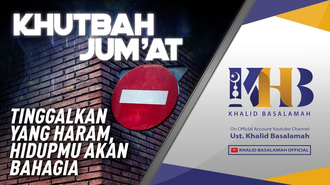Khutbah Jum'at: Tinggalkanlah Yang Haram, Hidupmu Akan Bahagia - Khalid Basalamah