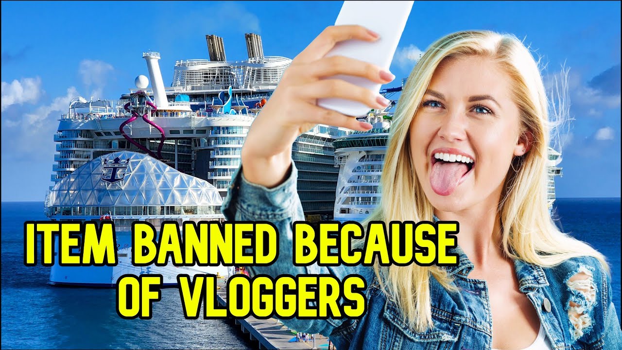 ROYAL CARIBBEAN BANS ANOTHER ITEM BECAUSE OF VLOGGERS