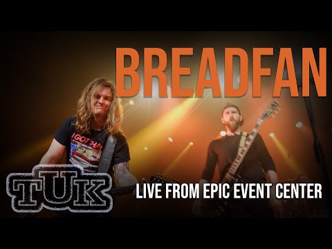 "Breadfan" - TUK Live! at EPIC Event Center