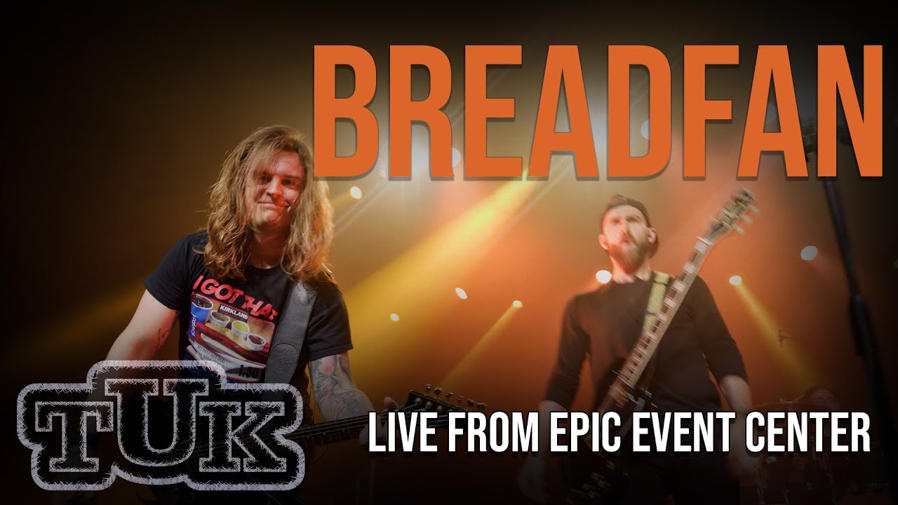 "Breadfan" - TUK Live! at EPIC Event Center