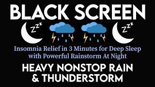 Insomnia Relief in 3 Minutes for Deep Sleep with Powerful Rainstorm & Heavy Thunder Sounds at Night