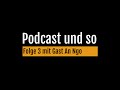 Podcast und so - Folge 3 mit Gast An Ngo