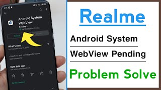 Realme Android System WebView Pending Problem Solve