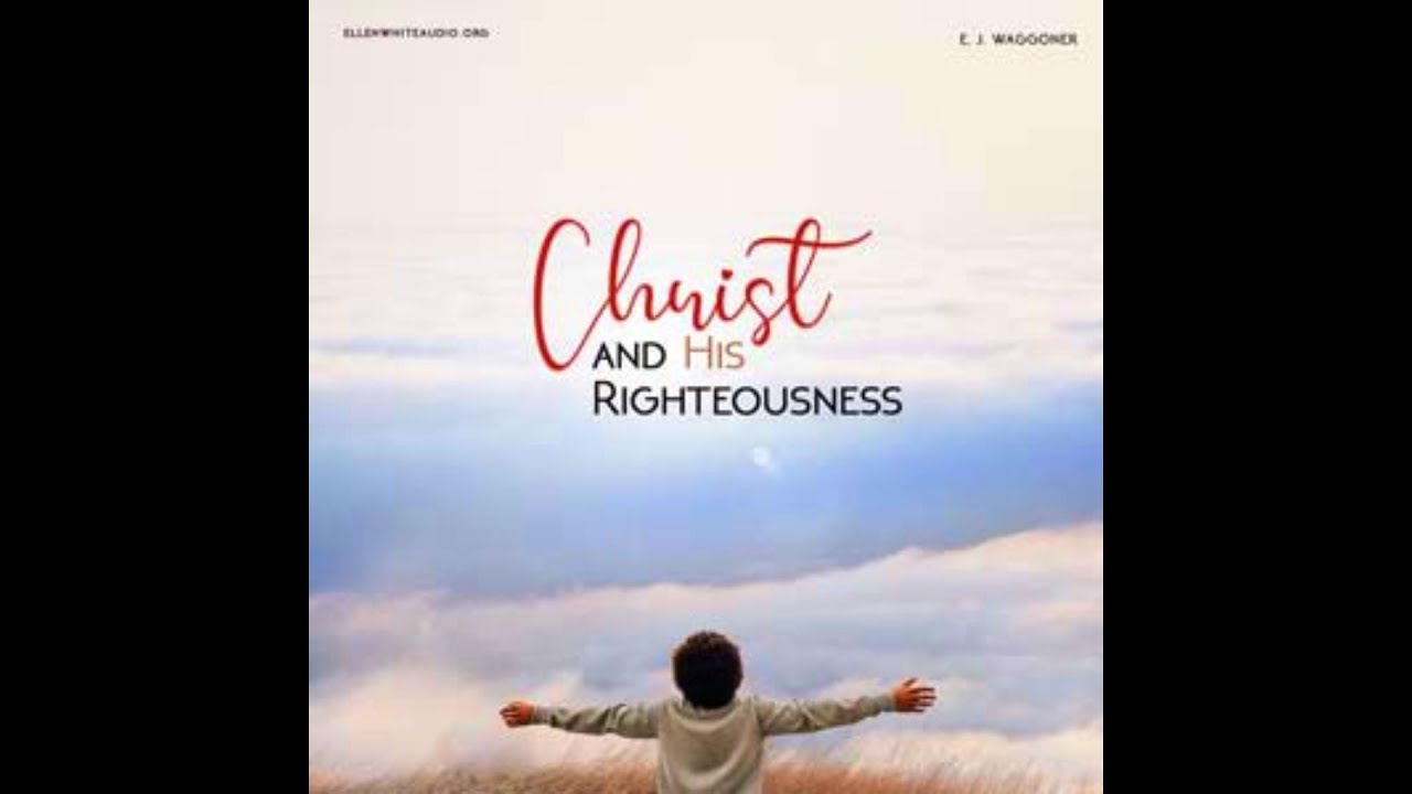 Christ and His Righteousness by E. J. Waggoner: The Everlasting Gospel Explained (Audiobook)  🇺🇸