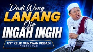 🔴 UST KELIK GUNAWAN PRIBADI | DADI WONG LANANG OJO INGAH INGIH