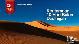 Keutamaan 10 Hari Bulan Dzulhijjah - Ustadz Abu Haidar as-Sundawy حفظه الله