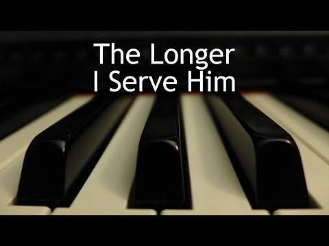 The Longer I Serve Him Piano Instrumental Cover With Lyrics