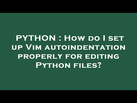 PYTHON : How do I set up Vim autoindentation properly for editing Python files?