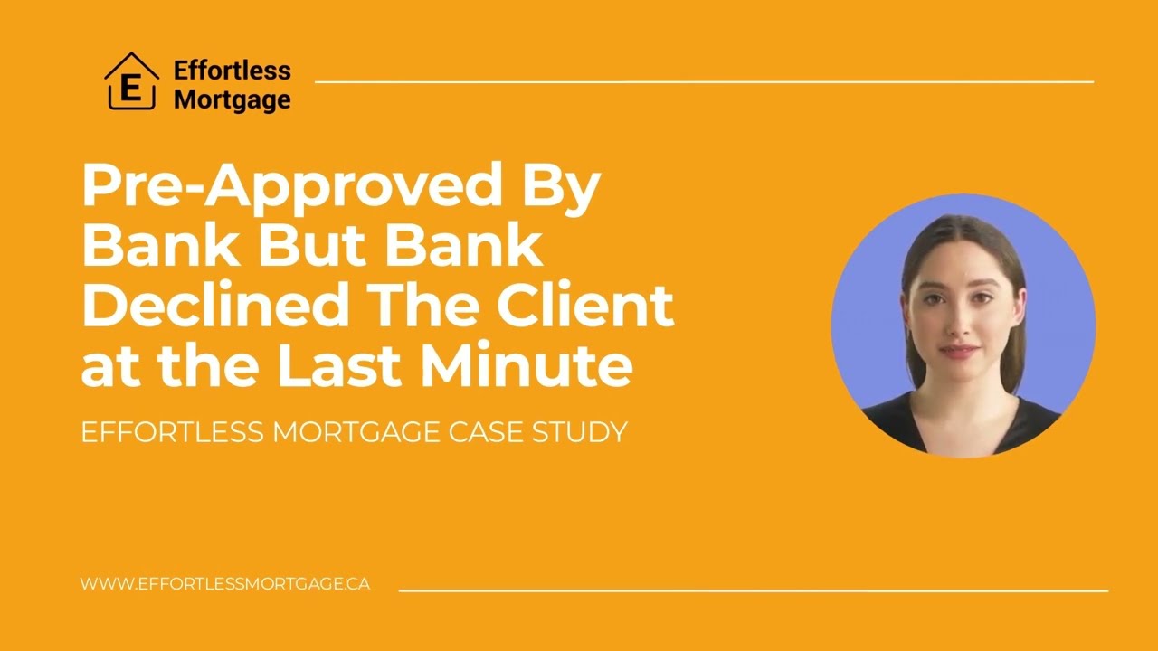 How We Helped a Client Who Was DECLINED by Their Bank Last Minute Even With a Mortgage Pre-Approval