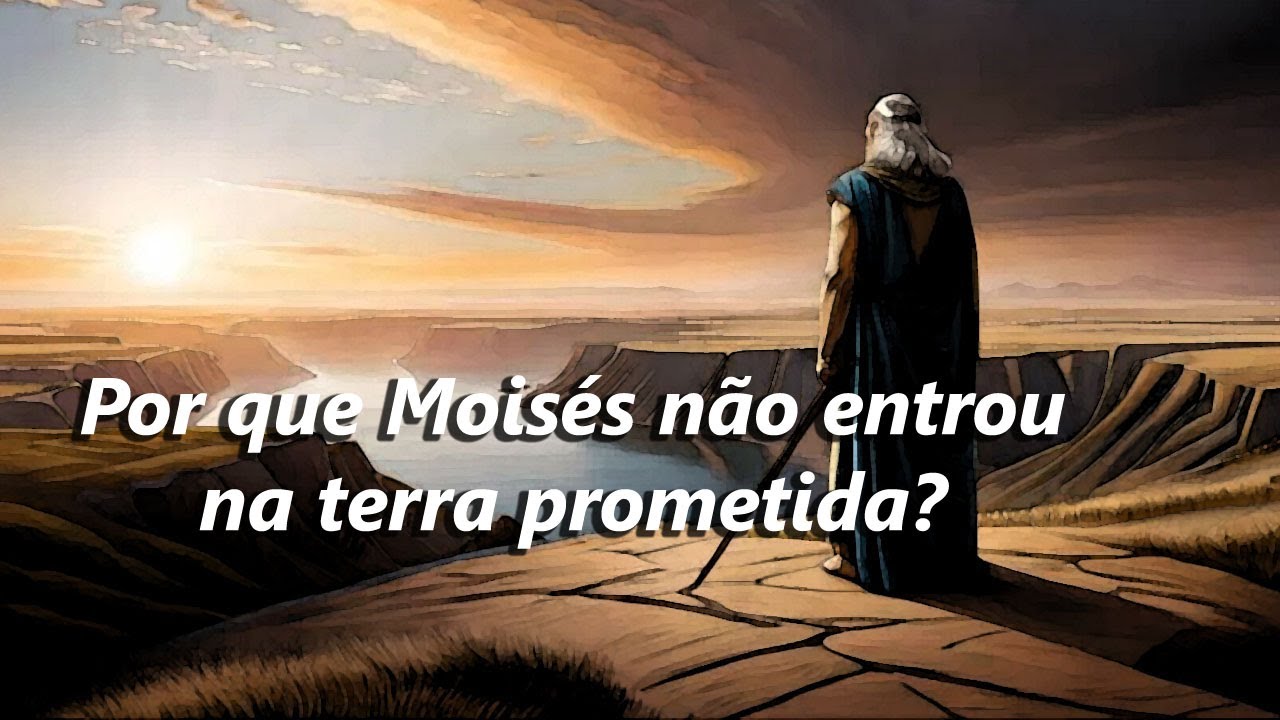 Por que Moisés não entrou na terra prometida? - YouTube