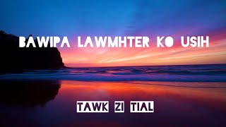 Bawipa Lawmhter Ko Usih || Tawk Zi Tial || LOWER KARAOKE