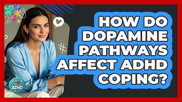 How Do Dopamine Pathways Affect ADHD Coping? - Managing Your ADHD