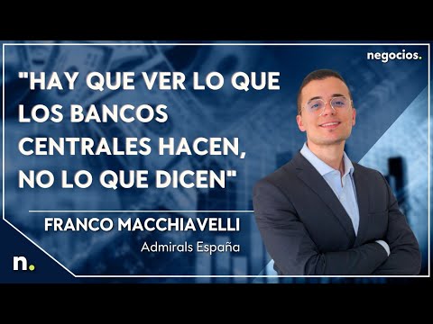 "Hay que ver lo que los bancos centrales hacen, no lo que dicen". Franco Macchiavelli