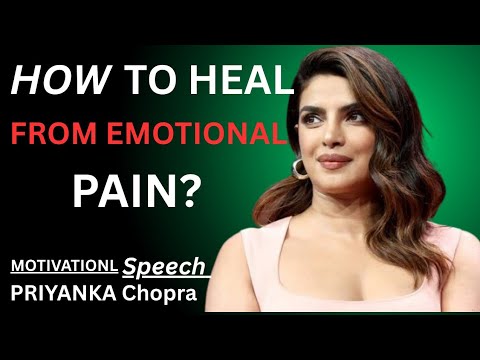 HOW TO HEAL FROM EMOTIONAL PAIN | Priyanka Chopra Motivational Speech ...