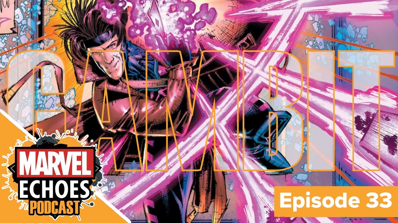 Gambit: The Sinner, The Secret, and The Saint's Redemption | Marvel Echoes Podcast Ep. 33