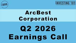 ArcBest Corporation Q2 2026 Earnings Call | Asset-Based Freight Pricing Shields Margin