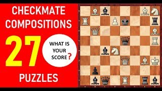 27 Checkmate Compositions and Puzzles! | Test Your Score!