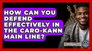 How Can You Defend Effectively In The Caro-Kann Main Line? - The Board Game Xpert