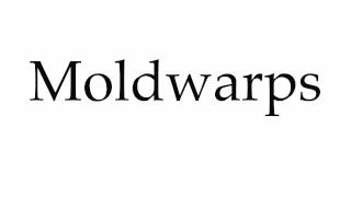 How to Pronounce Moldwarps