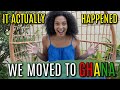 I FINALLY MOVED TO GHANA!