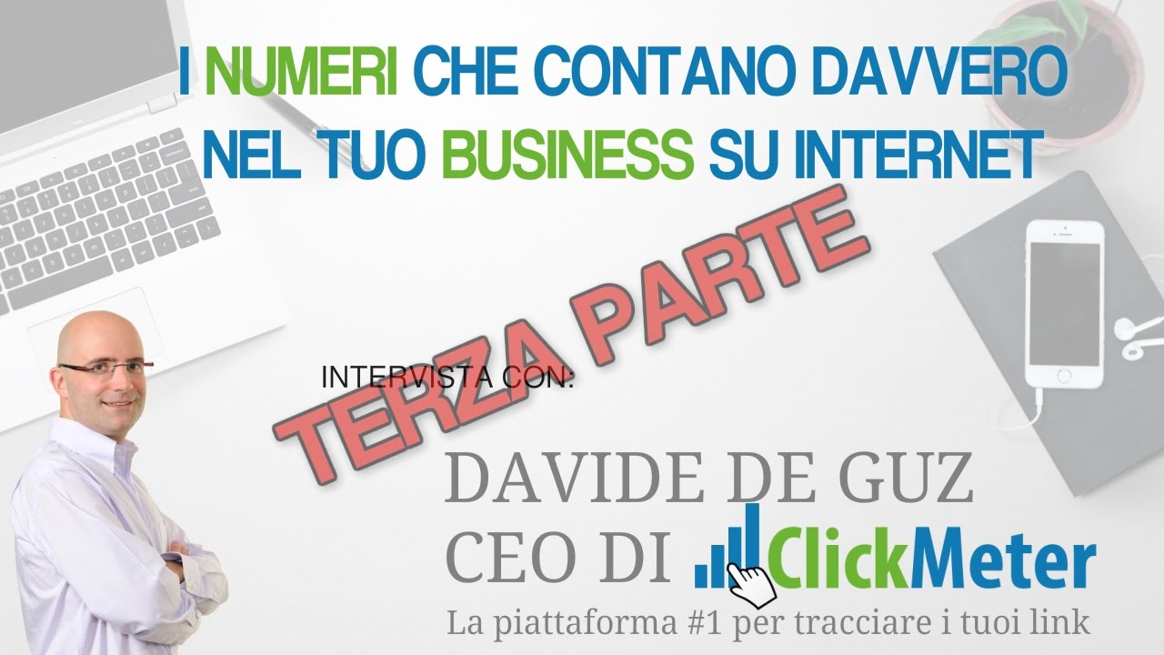 I numeri che contano nel tuo business su internet (con Davide De Guz di ClickMeter) - Parte 3/3