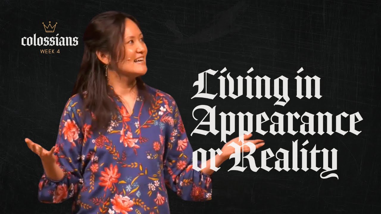 Living in Appearance or Reality Colossians Series Pastor Helen Kim