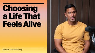 Choosing a Life That Feels Alive: Khe Hy on Clarity, Courage, and Building Work You Believe In