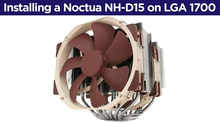 How to install a Noctua NH-D15 on a LGA1700 socket (Intel 12th and 13th generation)