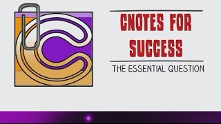 CNotes for Success, Part 2: The Essential Question