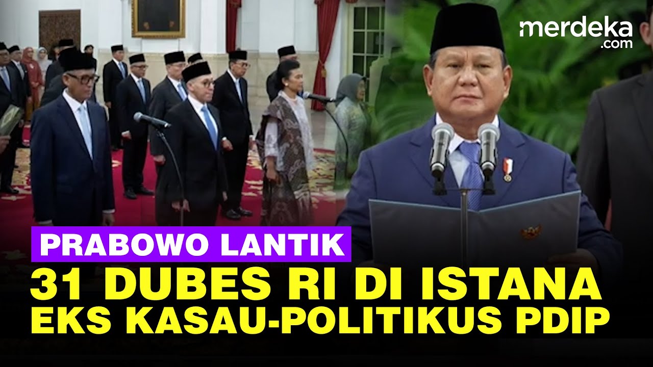 [FULL] Daftar Lengkap Prabowo Lantik 31 Duta Besar RI, Ada Eks Kasau Hingga Politikus PDIP