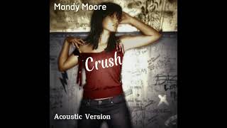 Crush - Mandy Moore [Acoustic Version] (Áudio)