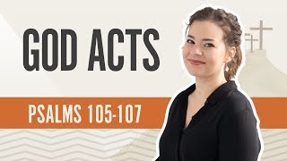 God Acts | Psalms 105-107