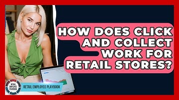 How Does Click And Collect Work For Retail Stores? - Retail Employee Playbook