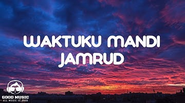WAKTUKU MANDI - JAMRUD │ LIRIK