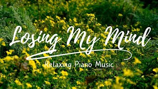 Losing My Mind ( Relaxing Piano Music )