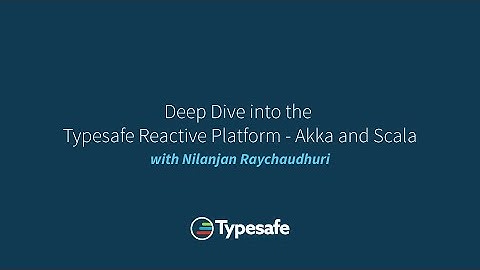 Deep Dive into the Typesafe Reactive Platform - Akka and Scala - with Nilanjan Raychaudhuri
