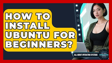 How To Install Ubuntu For Beginners? - All About Operating Systems