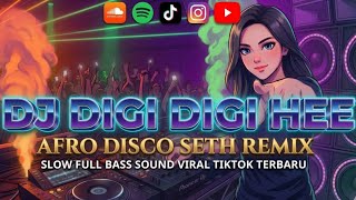 DJ DIGI DIGI HEE_AFRO DISCO SETH REMIX FULL BASS SOUND VIRAL TIKTOK TERBARU 2026