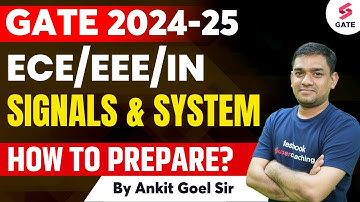SIGNALS & SYSTEM | HOW TO PREPARE SIGNALS & SYSTEM FOR GATE 2024/25 ?| GATE 2024 | By Ankit Goel Sir