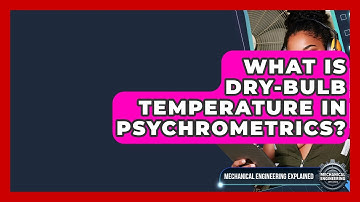 What Is Dry-Bulb Temperature In Psychrometrics? - Mechanical Engineering Explained