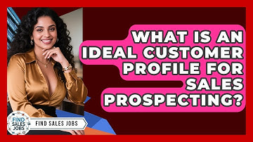 What Is An Ideal Customer Profile For Sales Prospecting? - Find Sales Jobs