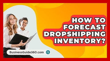 How To Forecast Dropshipping Inventory? - BusinessGuide360.com