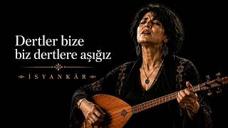 Dertler Bize Biz Dertlere Aşığız İsyankâr Versiyon Yürek Yakan Türkü 