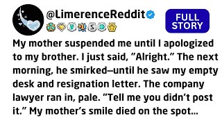 My mother suspended me until I apologized to my brother  I just said, ＂Alright ＂ The next mornin